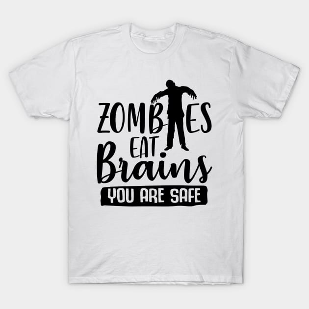 Zombies Eat Brains You Are Safe T-Shirt by Rise And Design